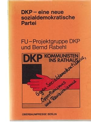 Bild des Verkufers fr DKP - eine neue sozialdemokratische Partei. Parlamentarismusdebatte; 2. FU-Projektgruppe DKP und Bernd Rabehl. zum Verkauf von Fundus-Online GbR Borkert Schwarz Zerfa