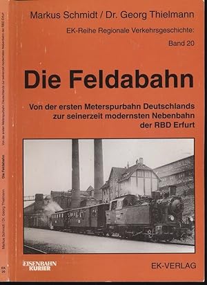 Seller image for Die Feldabahn. Von der ersten Meterspurbahn Deutschlands zur seinerzeit modernsten Nebenbahn der RBD Erfurt. for sale by Versandantiquariat  Rainer Wlfel