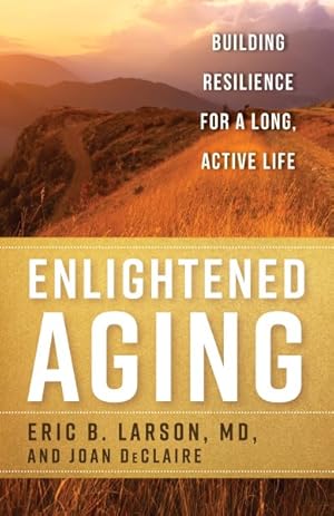 Seller image for Enlightened Aging : Building Resilience for a Long, Active Life for sale by GreatBookPrices