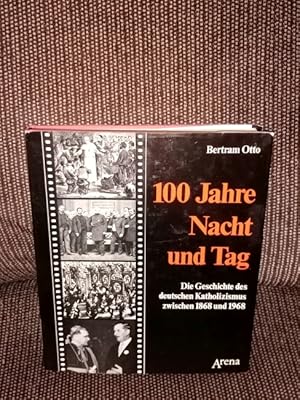 100 Jahre Nacht und Tag : Geschichte d. dt. Katholizismus zwischen 1868 u. 1968. Bertram Otto