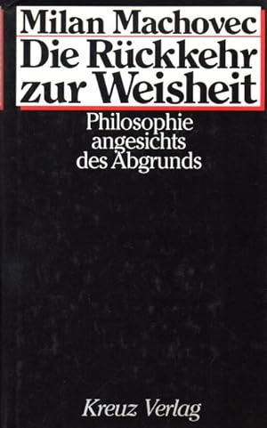 Die Rückkehr zur Weisheit. Philosophie angesichts des Abgrunds