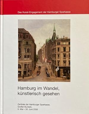 Bild des Verkufers fr Hamburg im Wandel, knstlerisch gesehen. Ausstellung der Hamburger Sparkasse, 9. Mai - 30. Juni 2006. zum Verkauf von Antiquariat J. Hnteler