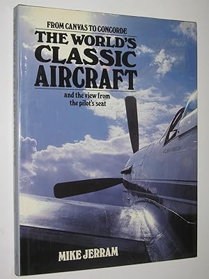 The World's Classic Aircraft and the View from the Pilot's Seat : From Canvas to Concorde