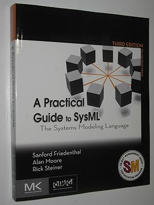 A Practical Guide to SysML: The Systems Modeling Language