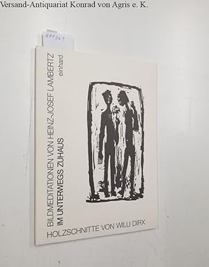 Seller image for Willi Dirx - Im Unterwegs zuhaus [signiert] : Holzschnitte von Willi Dirx. Bildmeditationen von Heinz-Josef Lambertz : for sale by Versand-Antiquariat Konrad von Agris e.K.