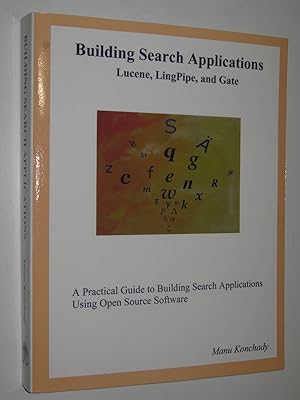 Building Search Applications : Lucene, Lingpipe, and Gate