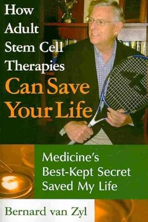 Imagen del vendedor de How Adult Stem Cell Therapies Can Save Your Life : Medicine's Best Kept Secret Saved My Life a la venta por GreatBookPricesUK