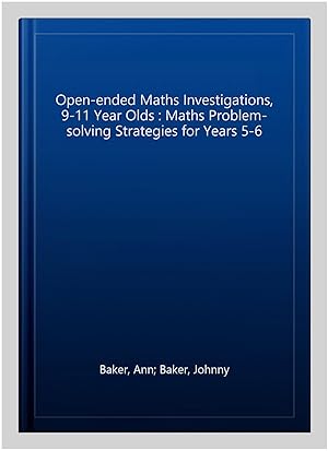 Imagen del vendedor de Open-ended Maths Investigations, 9-11 Year Olds : Maths Problem-solving Strategies for Years 5-6 a la venta por GreatBookPricesUK