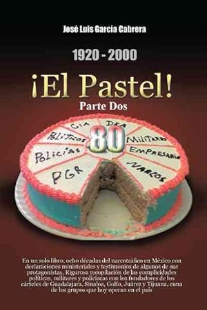 Image du vendeur pour 1920-2000 ¡El Pastel! Parte Dos : En un solo libro, ocho d cadas del narcotráfico en M xico con declaraciones ministeriales y testimonios de algunos de sus protagonistas. Rigurosa recopilaci n de las complicidades polticas, militares y policacas con los fundadores de los cárteles de Gua -Language: Spanish mis en vente par GreatBookPricesUK