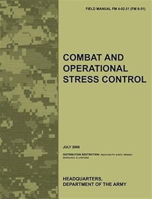 Image du vendeur pour Combat and Operational Stress Control: The official U.S. Army Field Manual FM 4-02.51 (FM 8-51) (July 2006) mis en vente par GreatBookPricesUK