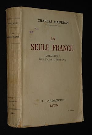 Bild des Verkufers fr La Seule France : Chronique des jours d'preuve zum Verkauf von Abraxas-libris