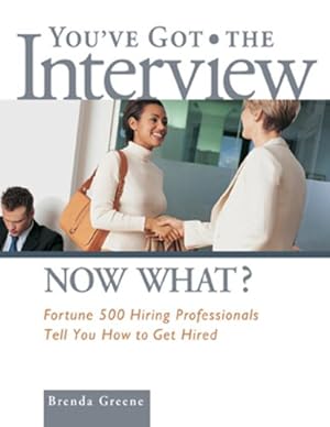 Bild des Verkufers fr You've Got the Interview Now What?: Fortune 500 Hiring Professionals Tell You How to Get Hired zum Verkauf von WeBuyBooks