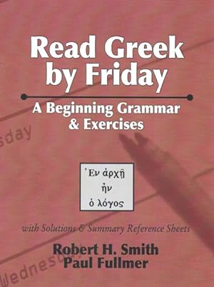Imagen del vendedor de Read Greek by Friday : A Beginning Grammar & Exercises, With Solutions & Summary Reference Sheets a la venta por GreatBookPricesUK