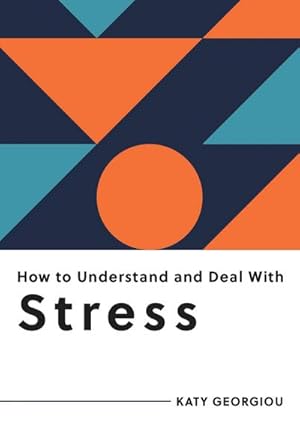 Bild des Verkufers fr How to Understand and Deal with Stress : Everything You Need to Know to Manage Stress zum Verkauf von Smartbuy