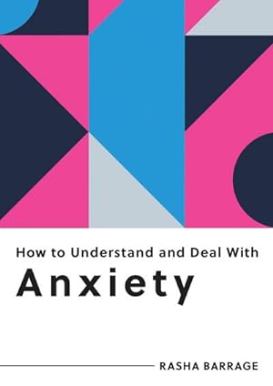 Bild des Verkufers fr How to Understand and Deal with Anxiety : Everything You Need to Know to Manage Anxiety zum Verkauf von Smartbuy