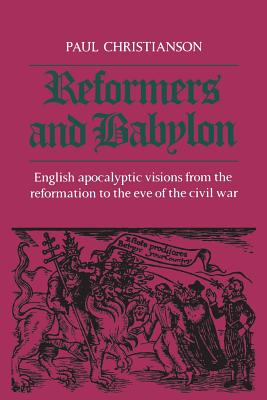 Seller image for Reformers and Babylon: English Apocalyptic Visions from the Reformation to the Eve of the Civil War (Paperback or Softback) for sale by BargainBookStores