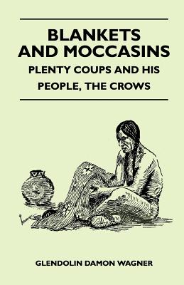 Imagen del vendedor de Blankets And Moccasins - Plenty Coups And His People, The Crows (Paperback or Softback) a la venta por BargainBookStores
