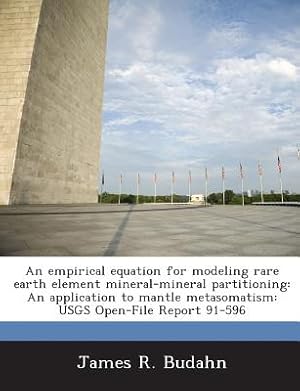 Seller image for An Empirical Equation for Modeling Rare Earth Element Mineral-Mineral Partitioning: An Application to Mantle Metasomatism: Usgs Open-File Report 91-59 (Paperback or Softback) for sale by BargainBookStores