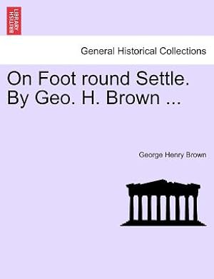 Bild des Verkufers fr On Foot Round Settle. by Geo. H. Brown . (Paperback or Softback) zum Verkauf von BargainBookStores
