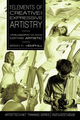 Seller image for The Elements of Creative and Expressive Artistry: A Philosophy for Creating Everything Artistic (Paperback or Softback) for sale by BargainBookStores