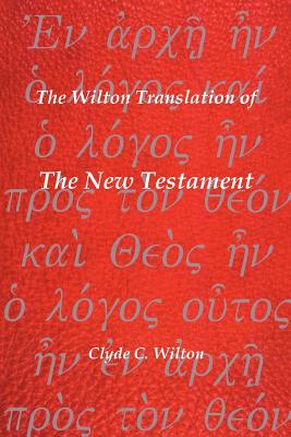 Seller image for The Wilton Translation of the New Testament: Translated from the Greek Text United Bible Societies Third Edition (Paperback or Softback) for sale by BargainBookStores
