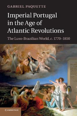 Imagen del vendedor de Imperial Portugal in the Age of Atlantic Revolutions: The Luso-Brazilian World, C.1770-1850 (Paperback or Softback) a la venta por BargainBookStores