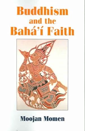 Seller image for Buddhism And The Baha'i Faith : An Introduction to the Baha'i Faith for Theravada Buddhists for sale by GreatBookPrices