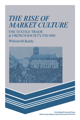 Immagine del venditore per The Rise of Market Culture: The Textile Trade and French Society, 1750-1900 (Paperback or Softback) venduto da BargainBookStores