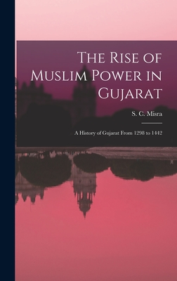 Seller image for The Rise of Muslim Power in Gujarat; a History of Gujarat From 1298 to 1442 (Hardback or Cased Book) for sale by BargainBookStores