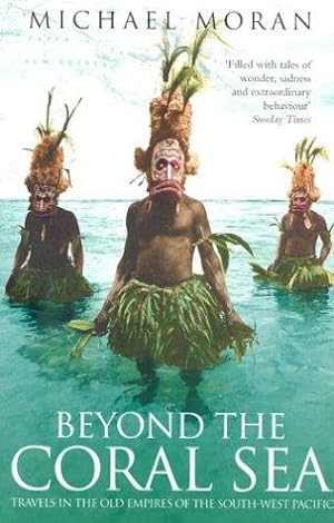 Bild des Verkufers fr Beyond the Coral Sea: Travels in the Old Empires of the South-West Pacific zum Verkauf von WeBuyBooks