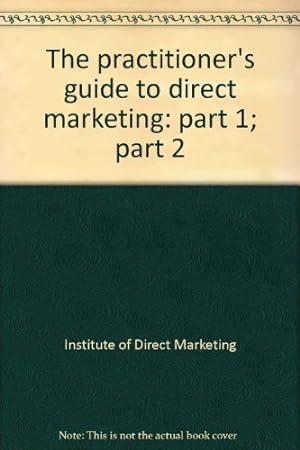 Seller image for The practitioner's guide to direct marketing: part 1; part 2 for sale by WeBuyBooks