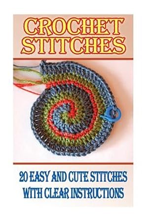 Imagen del vendedor de Crochet Stitches : 20 Easy and Cute Stitches With Clear Instructions a la venta por GreatBookPrices