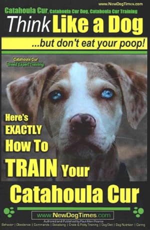 Bild des Verkufers fr Think Like a Dog but Don't Eat Your Poop! : Catahoula Cur Breed Expert Training zum Verkauf von GreatBookPrices