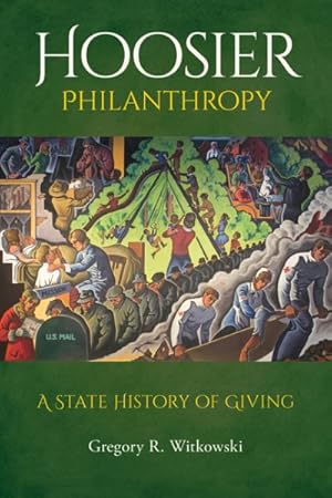 Bild des Verkufers fr Hoosier Philanthropy : A State History of Giving zum Verkauf von GreatBookPrices