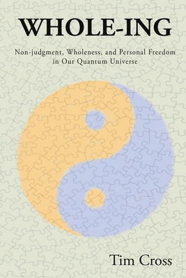 Immagine del venditore per Whole-Ing: Non-judgment, Wholeness, and Personal Freedom in Our Quantum Universe (Paperback or Softback) venduto da BargainBookStores