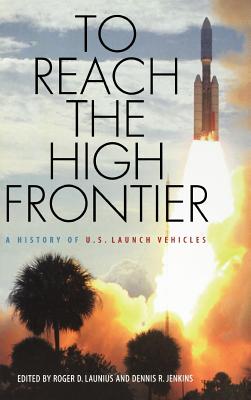 Seller image for To Reach the High Frontier: A History of U.S. Launch Vehicles (Hardback or Cased Book) for sale by BargainBookStores