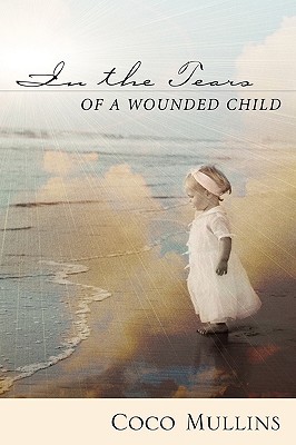 Imagen del vendedor de In the Tears of a Wounded Child (Hardback or Cased Book) a la venta por BargainBookStores