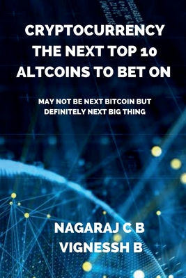 Seller image for Cryptocurrency: The Next Top 10 Altcoins to Bet On: May not be next Bitcoin but definitely next Big thing (Paperback or Softback) for sale by BargainBookStores
