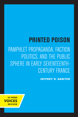 Seller image for Printed Poison: Pamphlet Propaganda, Faction Politics, and the Public Sphere in Early Seventeenth-Century France (Paperback or Softback) for sale by BargainBookStores