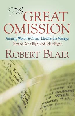 Immagine del venditore per The Great Omission: Amazing Ways the Church Muddles the Message: How to Get It Right and Tell It Right (Paperback or Softback) venduto da BargainBookStores