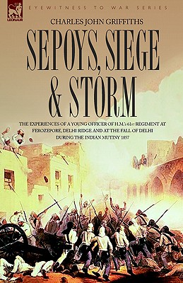 Immagine del venditore per Sepoys, Siege & Storm - The experiences of a young officer of H.M.'s 61st Regiment at Ferozepore, Delhi Ridge and at the fall of Delhi during the Indi (Hardback or Cased Book) venduto da BargainBookStores