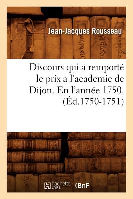 Image du vendeur pour Discours Qui a Remport� Le Prix a l'Academie de Dijon. En l'Ann�e 1750 . (�d.1750-1751) (Paperback or Softback) mis en vente par BargainBookStores