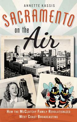 Seller image for Sacramento on the Air: How the McClatchy Family Revolutionized West Coast Broadcasting (Hardback or Cased Book) for sale by BargainBookStores