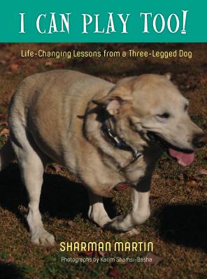 Seller image for I Can Play Too! Life-Changing Lessons from a Three-Legged Dog (Hardback or Cased Book) for sale by BargainBookStores