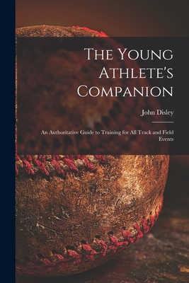 Bild des Verkufers fr The Young Athlete's Companion; an Authoritative Guide to Training for All Track and Field Events (Paperback or Softback) zum Verkauf von BargainBookStores