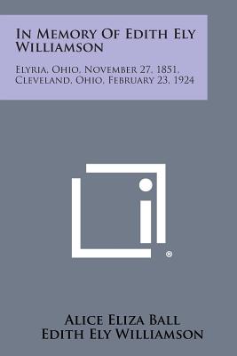 Seller image for In Memory of Edith Ely Williamson: Elyria, Ohio, November 27, 1851, Cleveland, Ohio, February 23, 1924 (Paperback or Softback) for sale by BargainBookStores