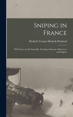 Imagen del vendedor de Sniping in France: With Notes on the Scientific Training of Scouts, Observers, and Snipers (Hardback or Cased Book) a la venta por BargainBookStores