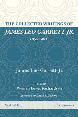 Immagine del venditore per The Collected Writings of James Leo Garrett Jr., 1950-2015: Volume Three (Hardback or Cased Book) venduto da BargainBookStores