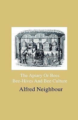 Bild des Verkufers fr The Apiary or Bees, Bee-Hives and Bee Culture - Being a Familiar Account of the Habits of Bees, and Their Most Improved Methods of Management, with Fu (Hardback or Cased Book) zum Verkauf von BargainBookStores