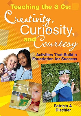 Seller image for Teaching the 3 Cs: Creativity, Curiosity, and Courtesy: Activities That Build a Foundation for Success (Paperback or Softback) for sale by BargainBookStores